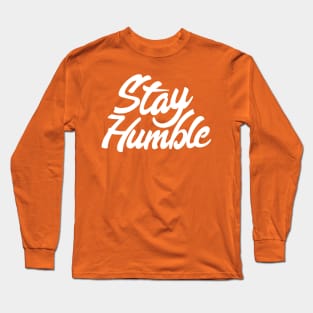 Stay Humble Long Sleeve T-Shirt